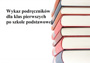 Wykaz podręczników  dla klas  pierwszych  po SZKOLE PODSTAWOWEJ