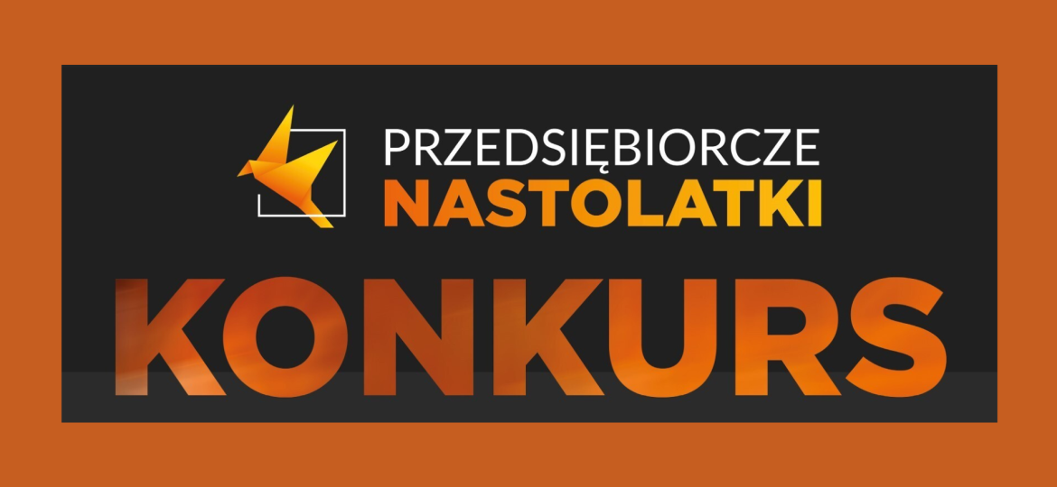 Ogólnopolski Konkurs Filmowy „PRZEDSIĘBIORCZE NASTOLATKI”