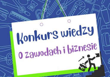 Konkurs Wiedzy o Zawodach i Biznesie – etap I (szkolny)