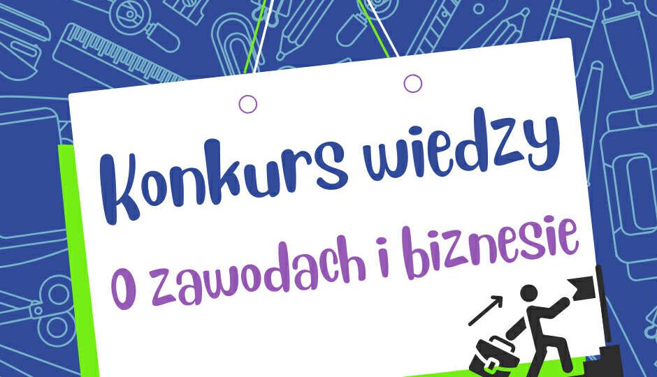 Konkurs Wiedzy o Zawodach i Biznesie – etap I (szkolny)